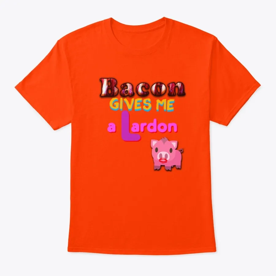 Bacon Gives Me A Lardon