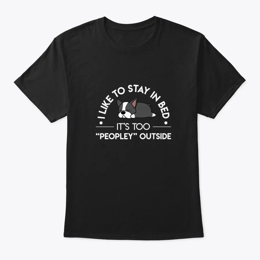 Boston Terrier Like Stay Bed Peopley Out - Names t-shirt