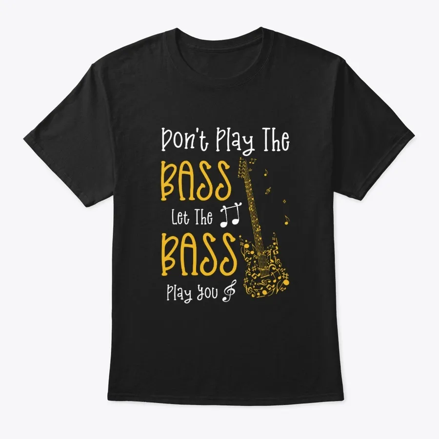 Dont Play The Bass Let The Bass Play You