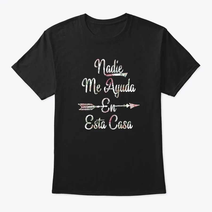 Nadie Me Ayuda En Esta Casa Shirt