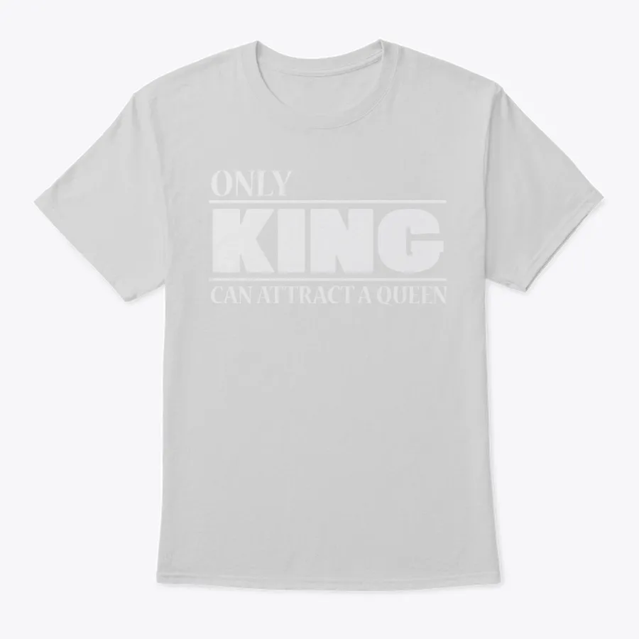 Only A King Can Attract A Queen