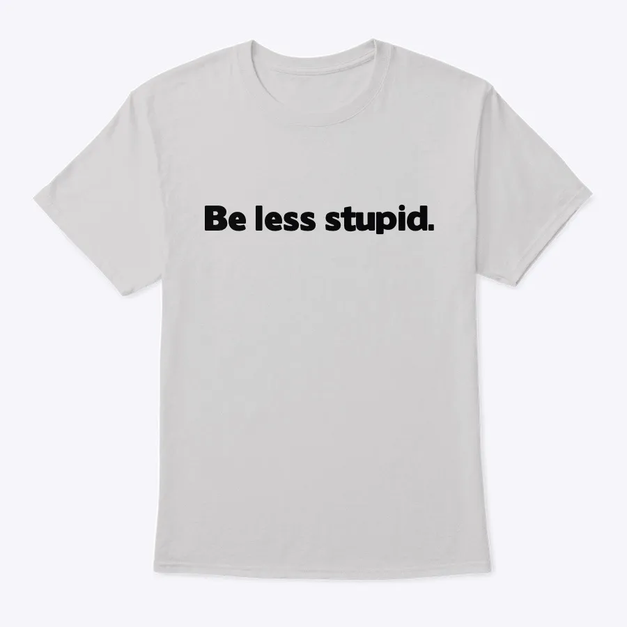 Be Less Stupid