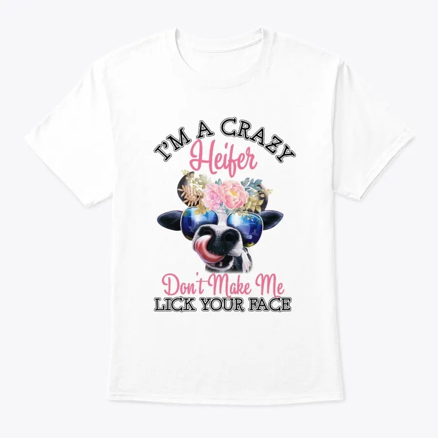 Im A Crazy Heifer Dont Make Me Lick