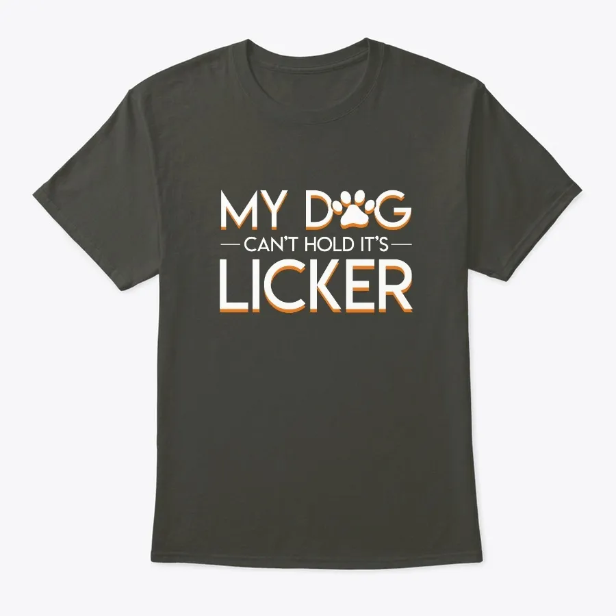 Dog Cant Hold Licker Cool Dog Owner Shir