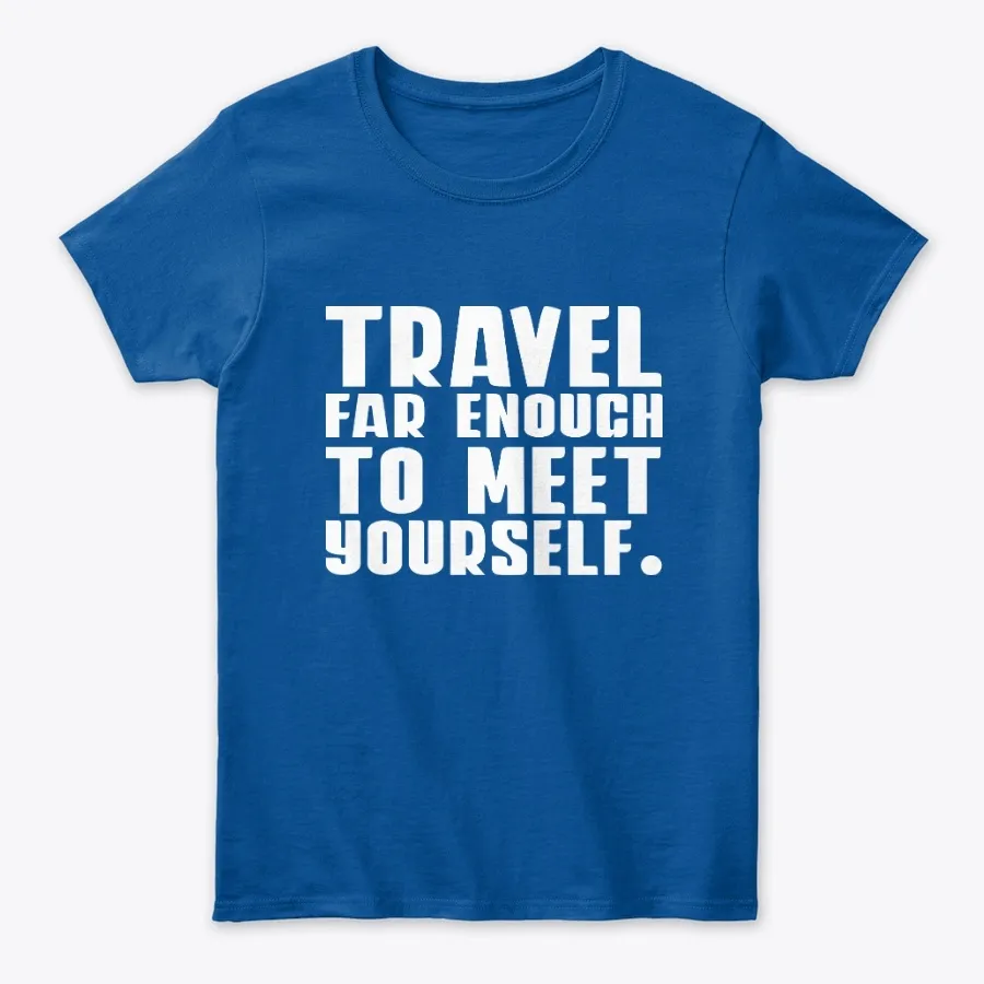 Travel Far Enough To Meet Yourself