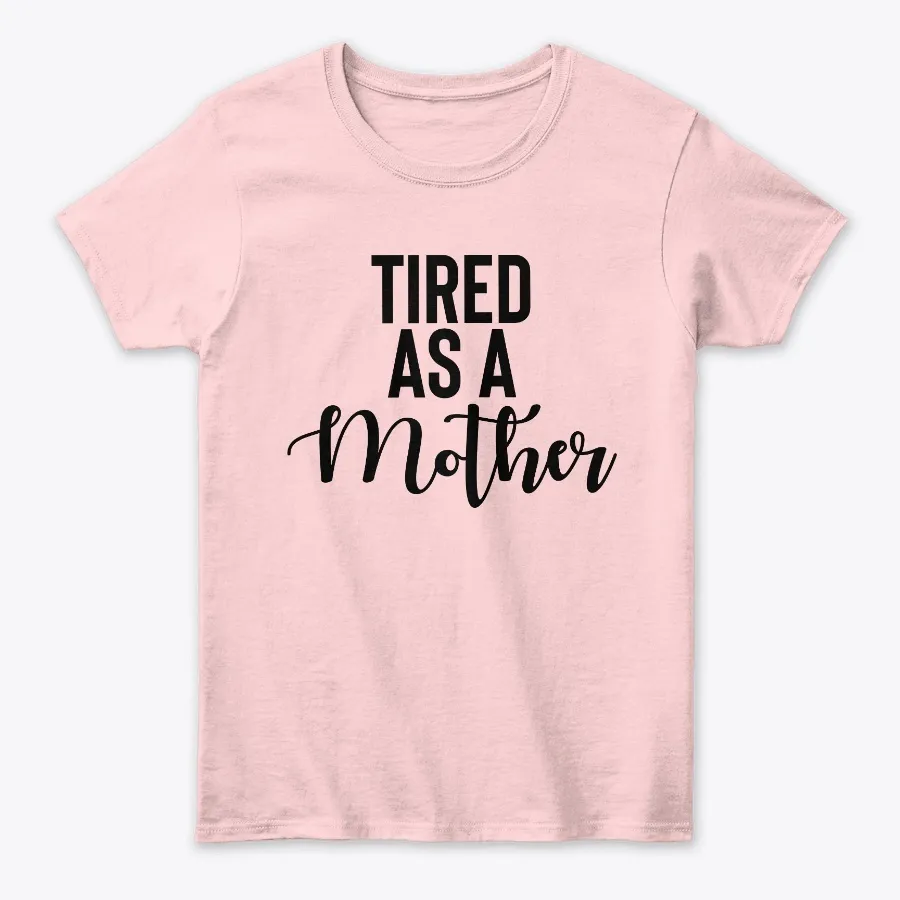 Tired As A Mom Tees