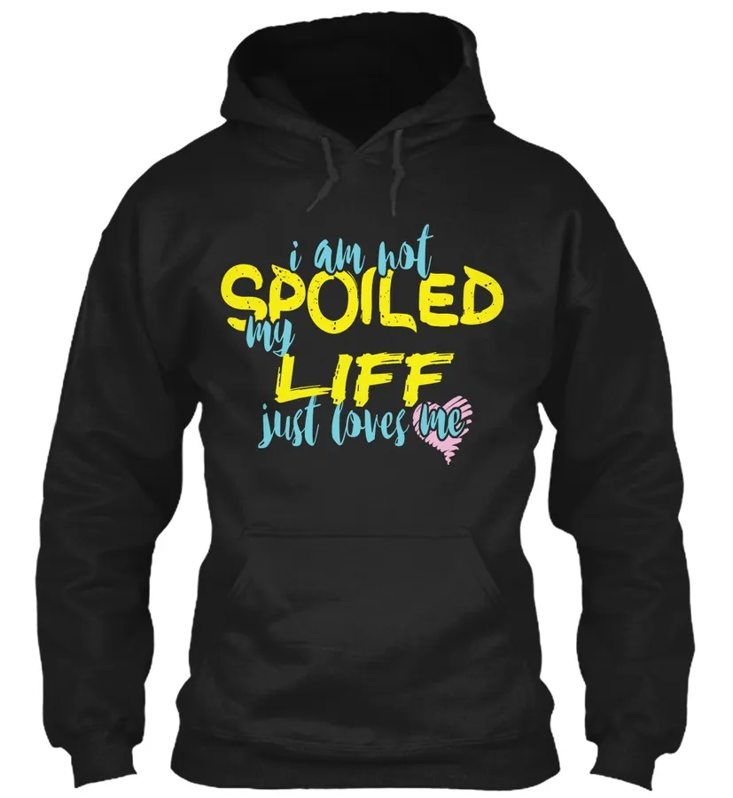 I Am Not Spoiled My Liff Just Loves Me