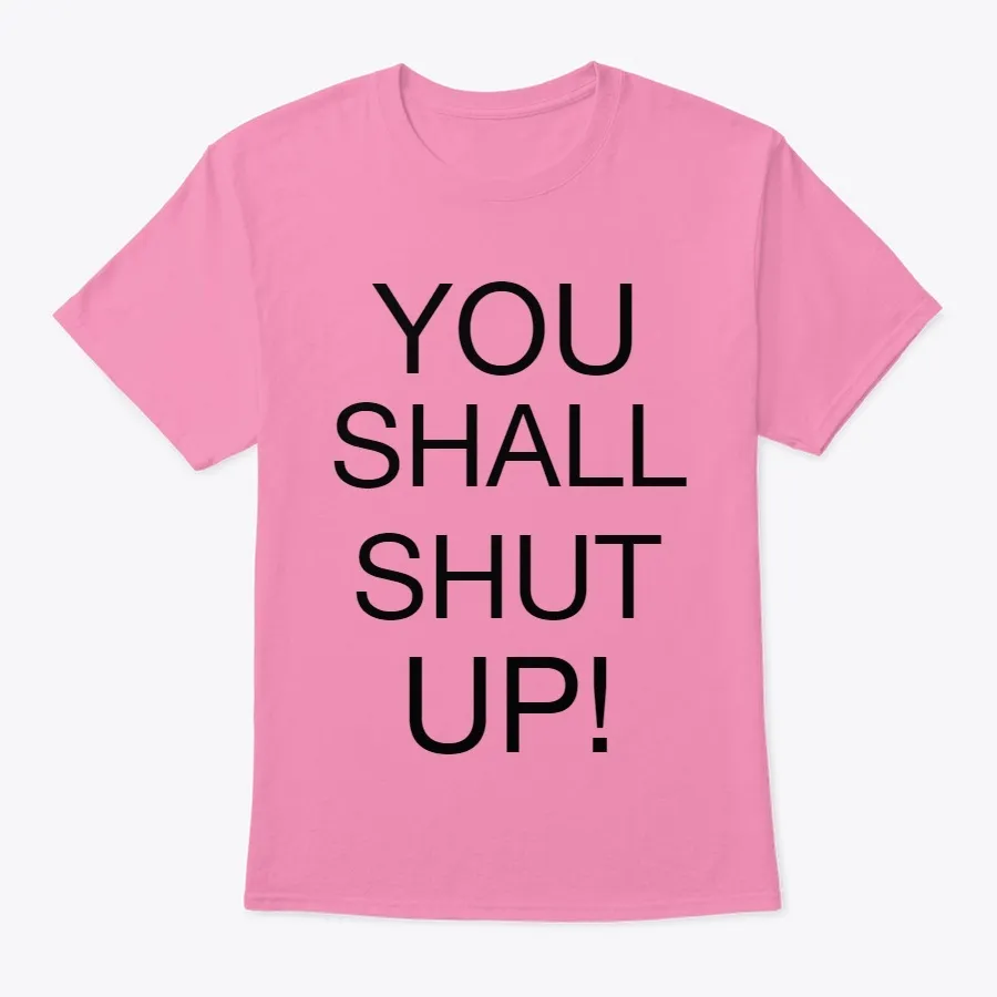 You Shall Shut Up