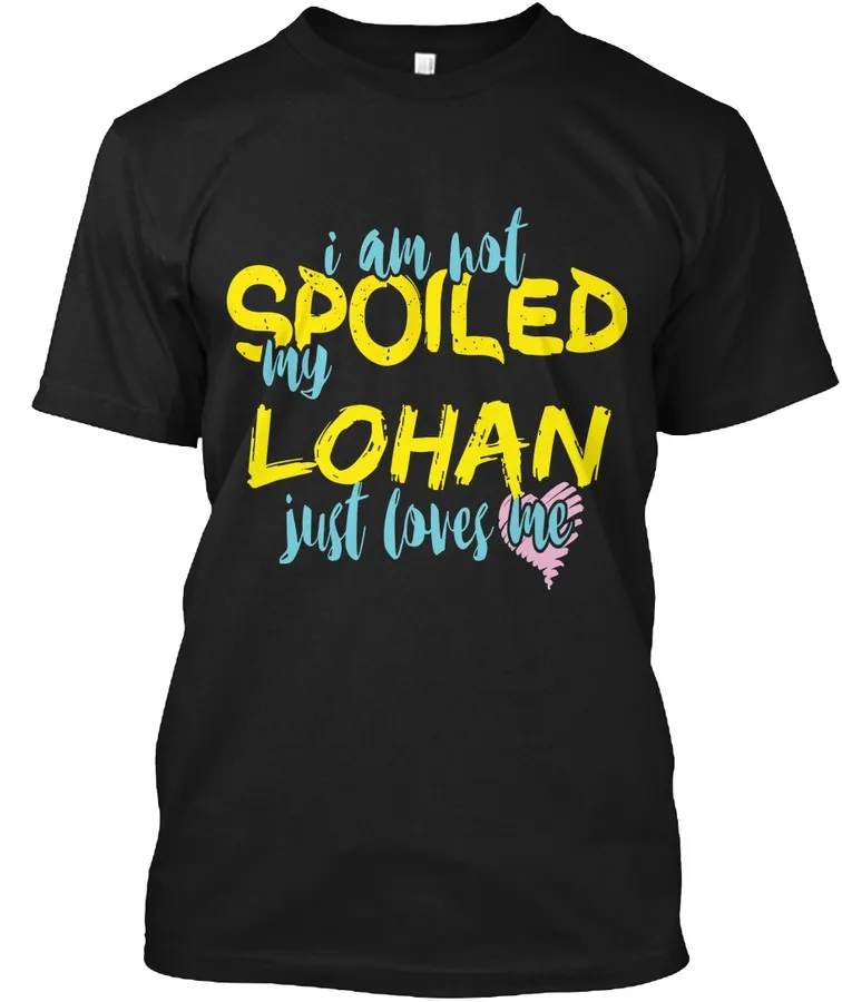 I M Not Spoiled Lohan Just Loves Me