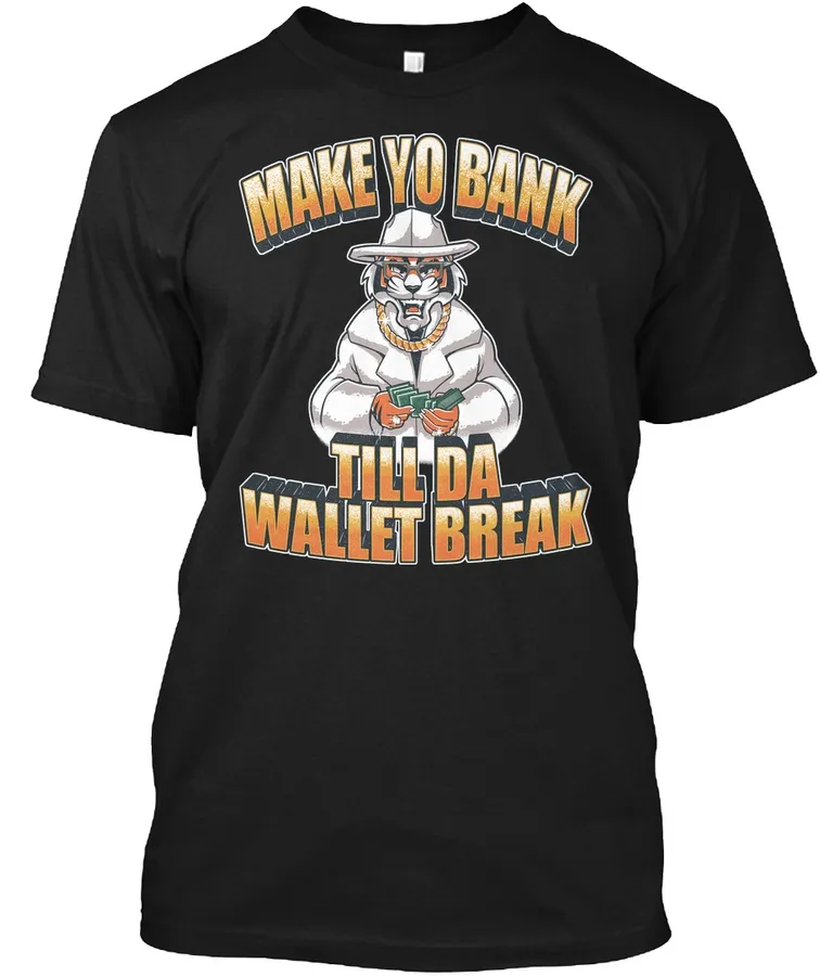 Make Yo Bank Till Da Wallet Break