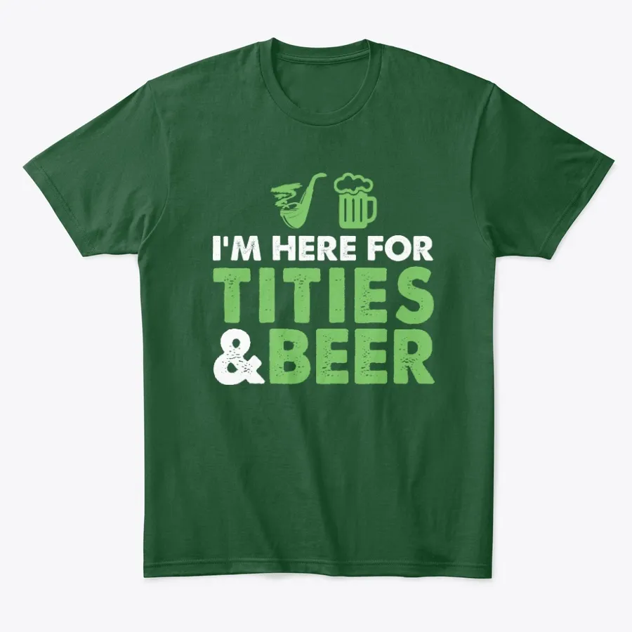 Im Here For Tities And Beer Drinking T