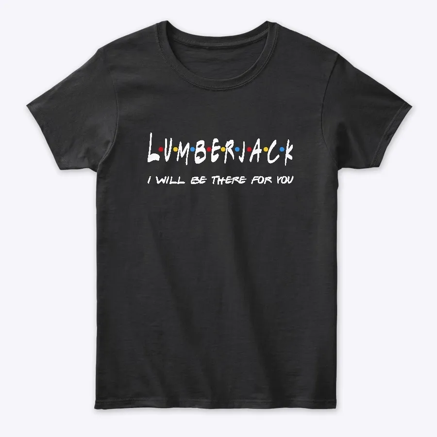 Lumberjack Gifts-ill Be There For You