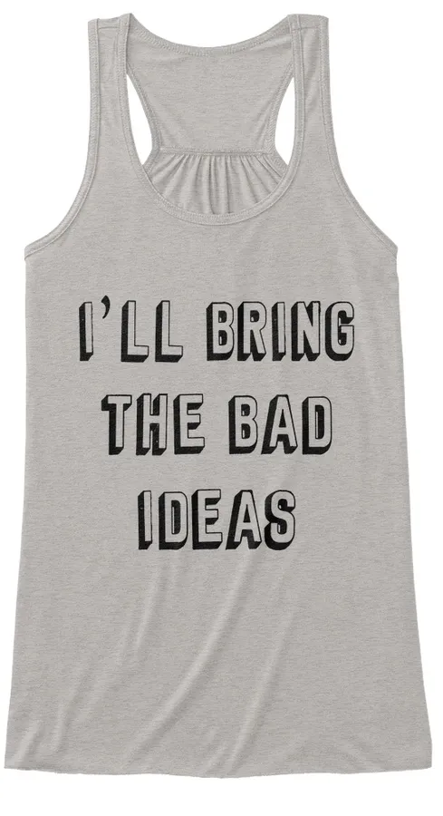 Ill Bring The Bad Ideas Shirt