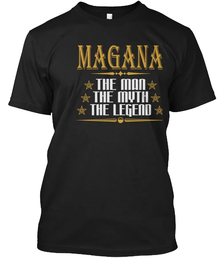 Magana The Man The Myth The Legend T-shirts