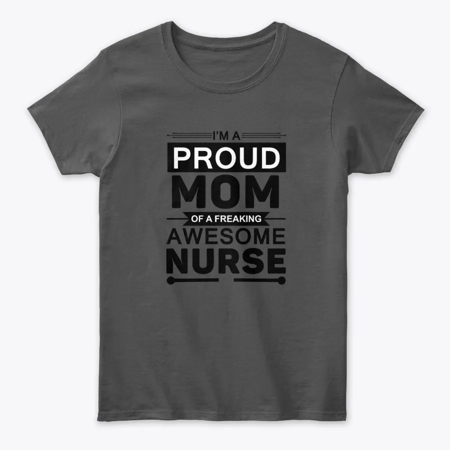 Proud Mom Of A Freaking Awesome Nurse