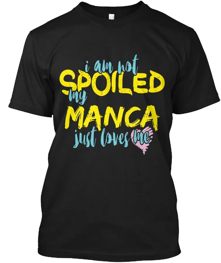 I M Not Spoiled Manca Just Loves Me