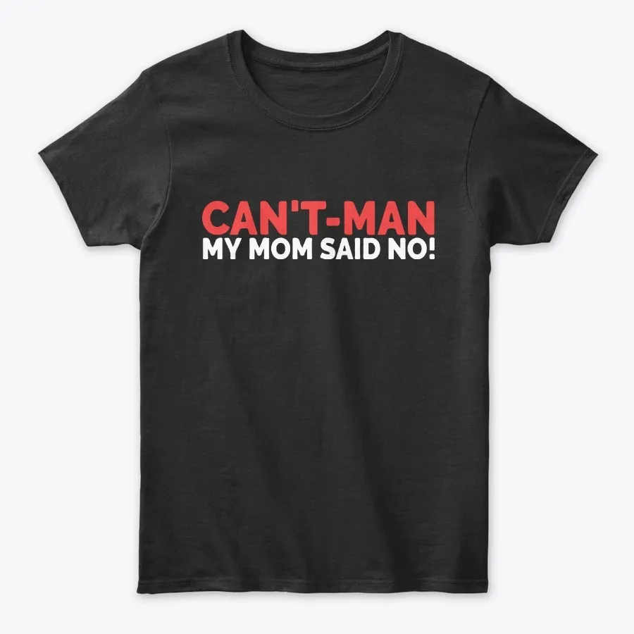 Cant Man My Mom Said No Superhero Tee