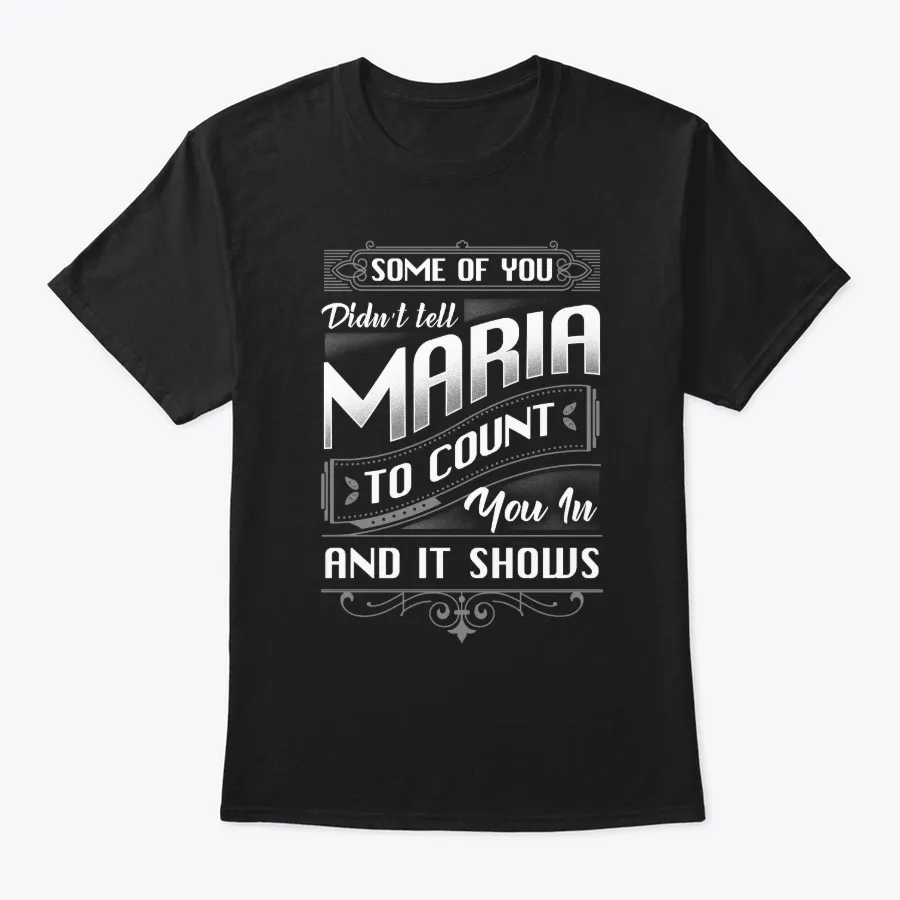 Some Of You Didnt Tell Maria To Count