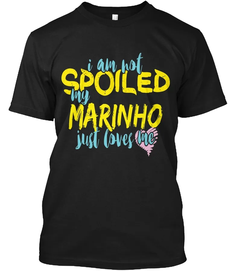 I M Not Spoiled Marinho Just Loves Me