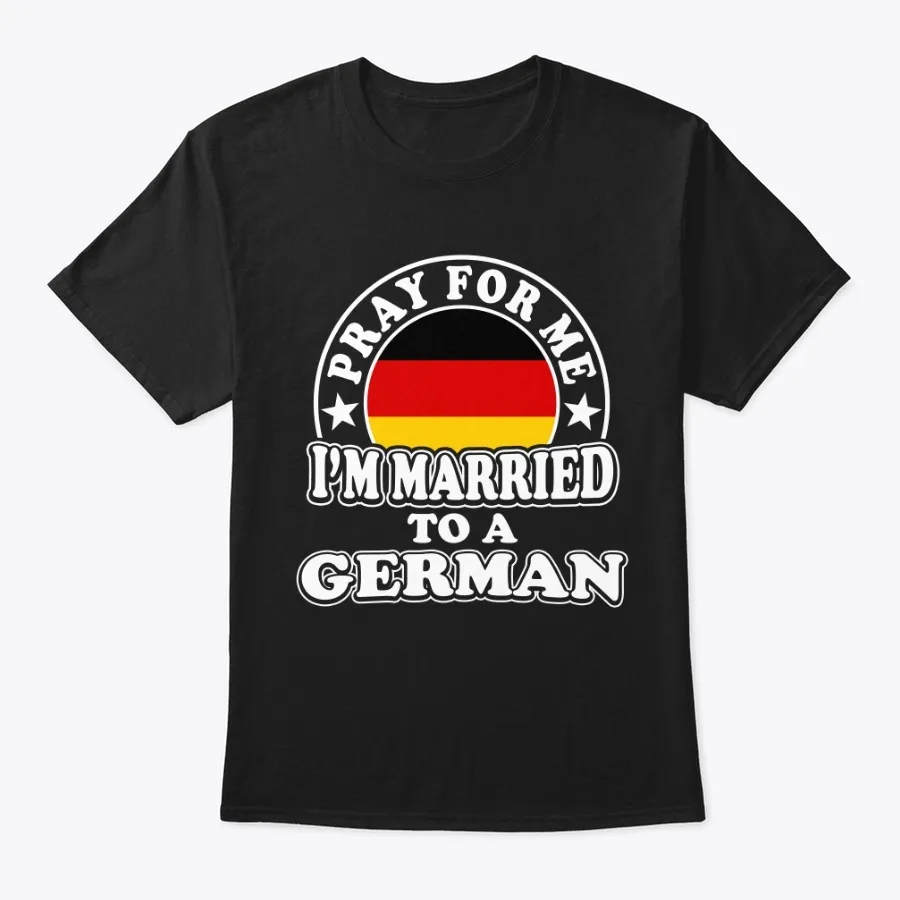 Pray For Me Im Married To A German
