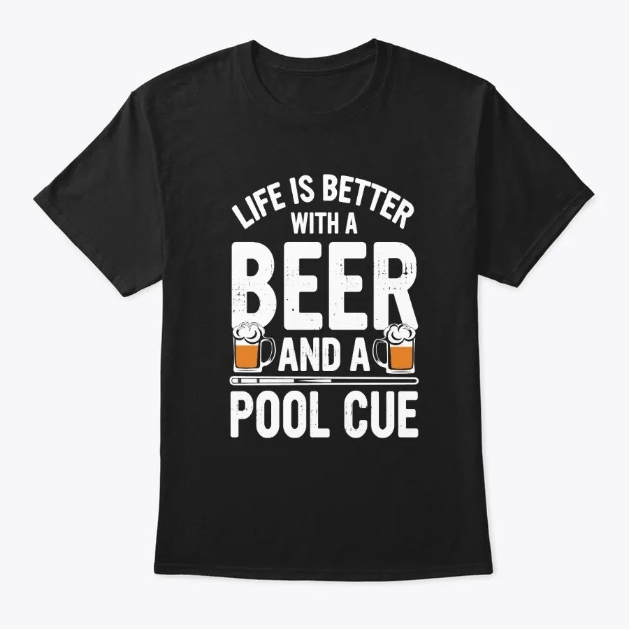 Life Is Better With A Beer And Pool Cue