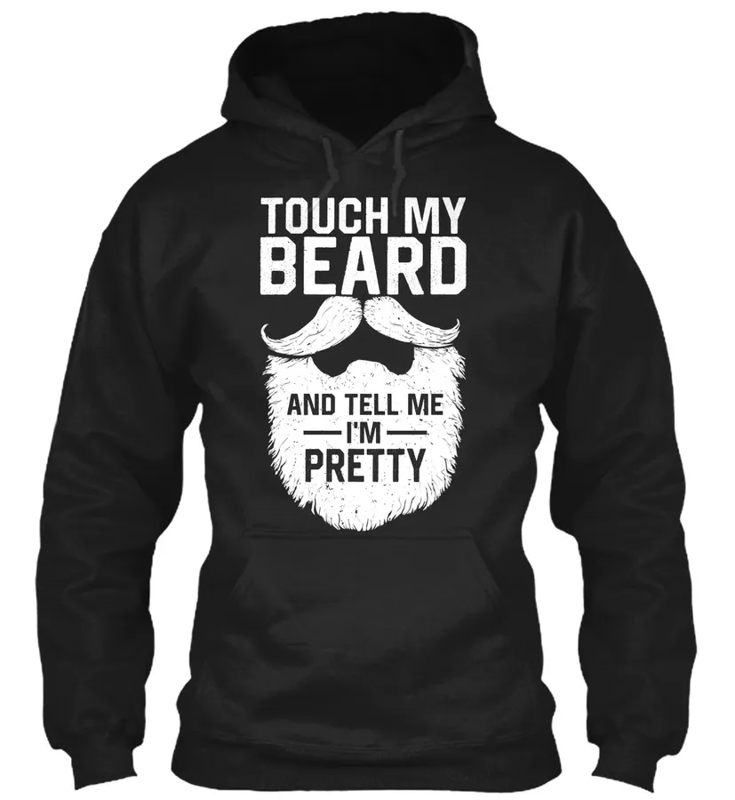 Touch My Beard And Tell Me Im Pretty