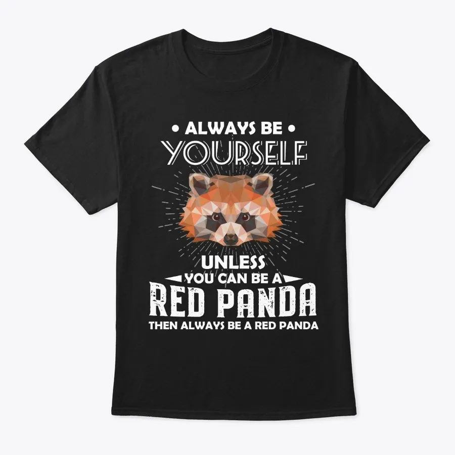Be Yourself Unless You Can Be Red Panda - Names t-shirt