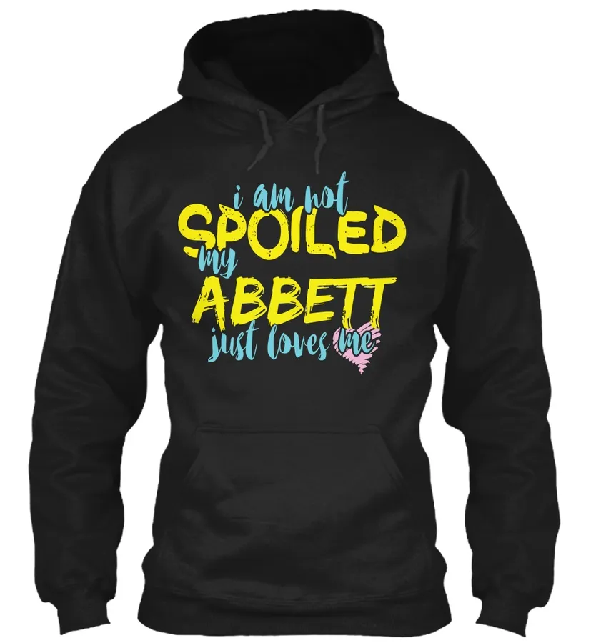 I Am Not Spoiled My Abbett Just Loves Me