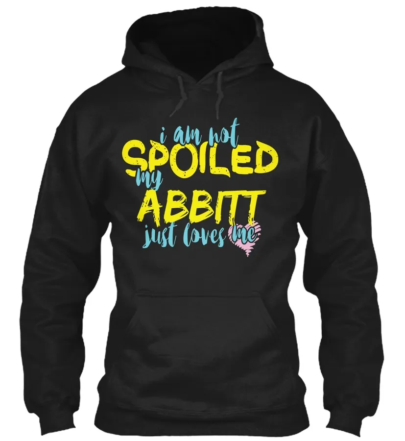 I Am Not Spoiled My Abbitt Just Loves Me