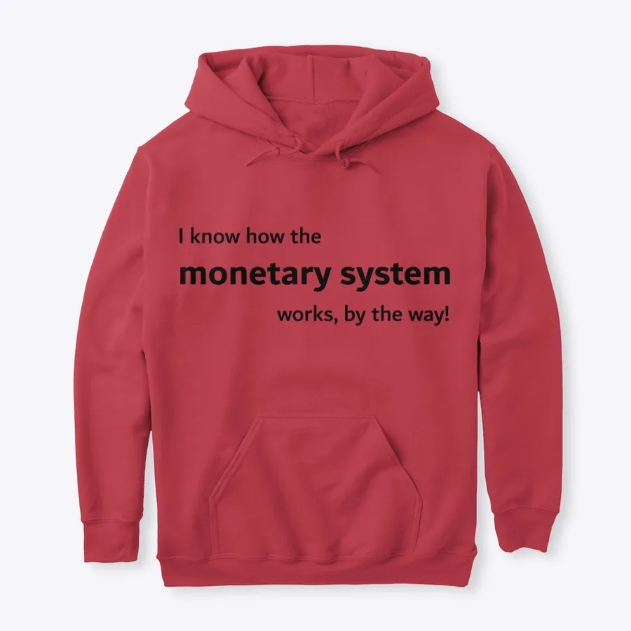 I Know How The Monetary System Works