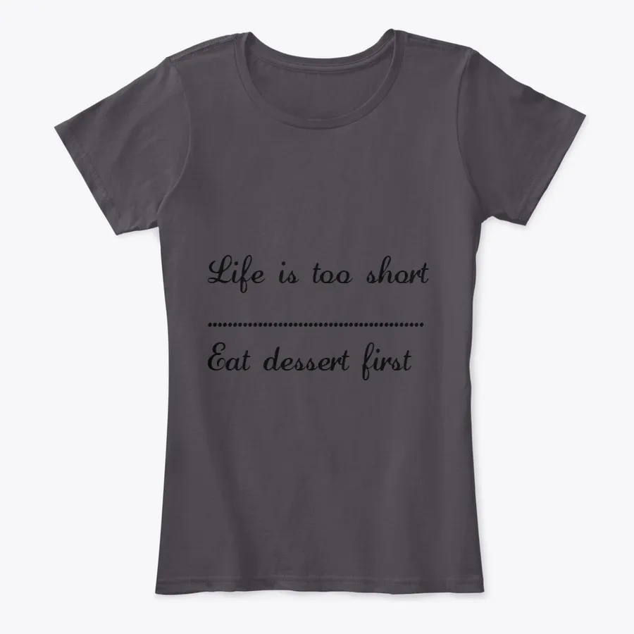 Life Is Too Shorteat Dessert First