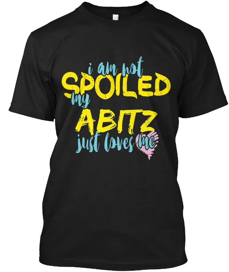 I M Not Spoiled Abitz Just Loves Me