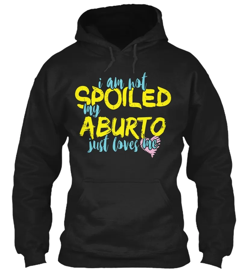 I Am Not Spoiled My Aburto Just Loves Me