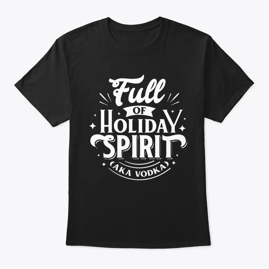 Full Of Holiday Spirit Funny Aka Vodka