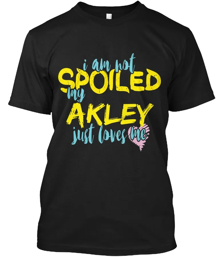 I M Not Spoiled Akley Just Loves Me