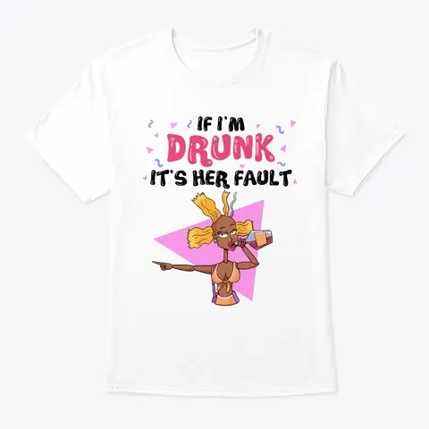 If Im Drunk Its Her Fault T-shirt