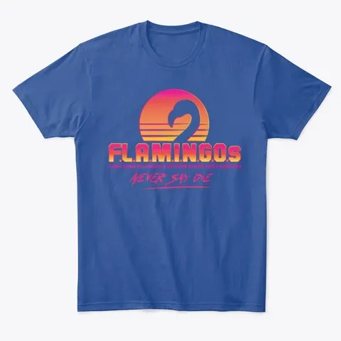 "Flamingos Never Say Die Shirt - Names t-shirt"