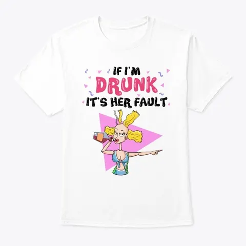 If Im Drunk Its Her Fault T-shirt
