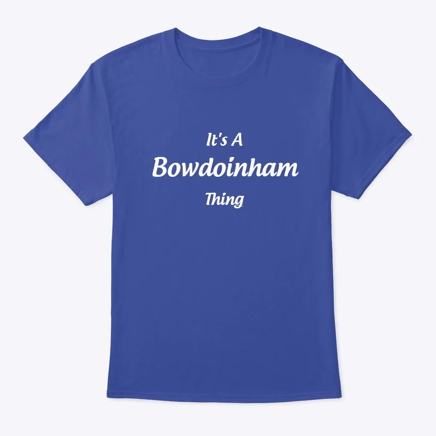 Its A Bowdoinham Thing - Names t-shirt
