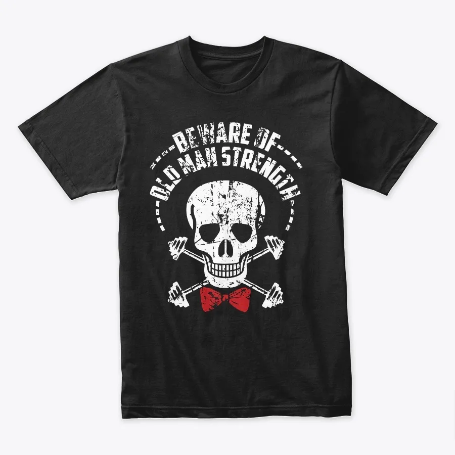 Beware Of Old Man Strength - Names t-shirt