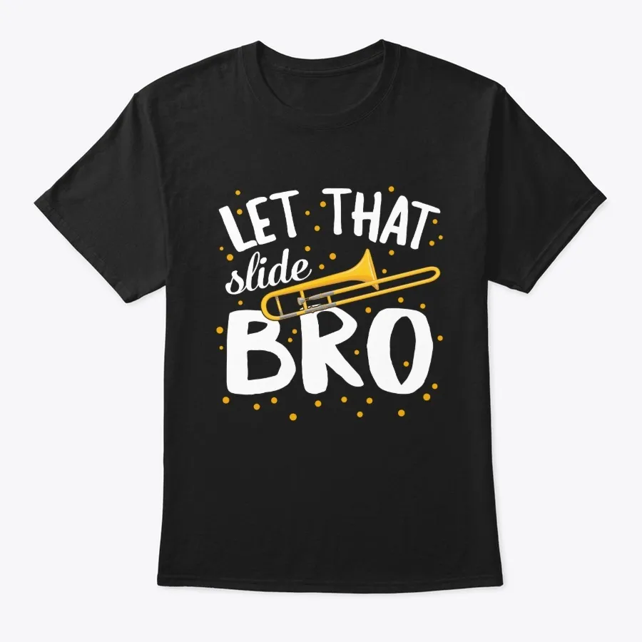 Let That Slide Bro Trombone Music - Names t-shirt
