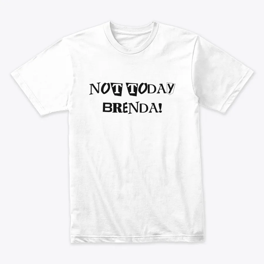 Not Today Brenda - Names t-shirt