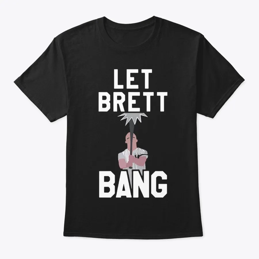 Let Brett Bang Shirt - Names t-shirt