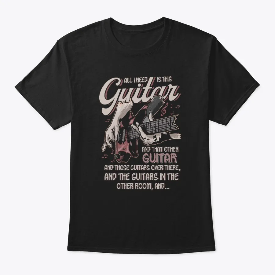 All I Need Is This Guitar Guitarist Musi - Names t-shirt