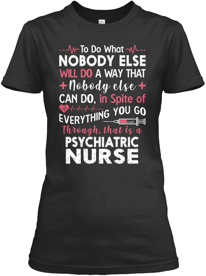 Nobody Else Do Psychiatric Nurse Tee - Names t-shirt