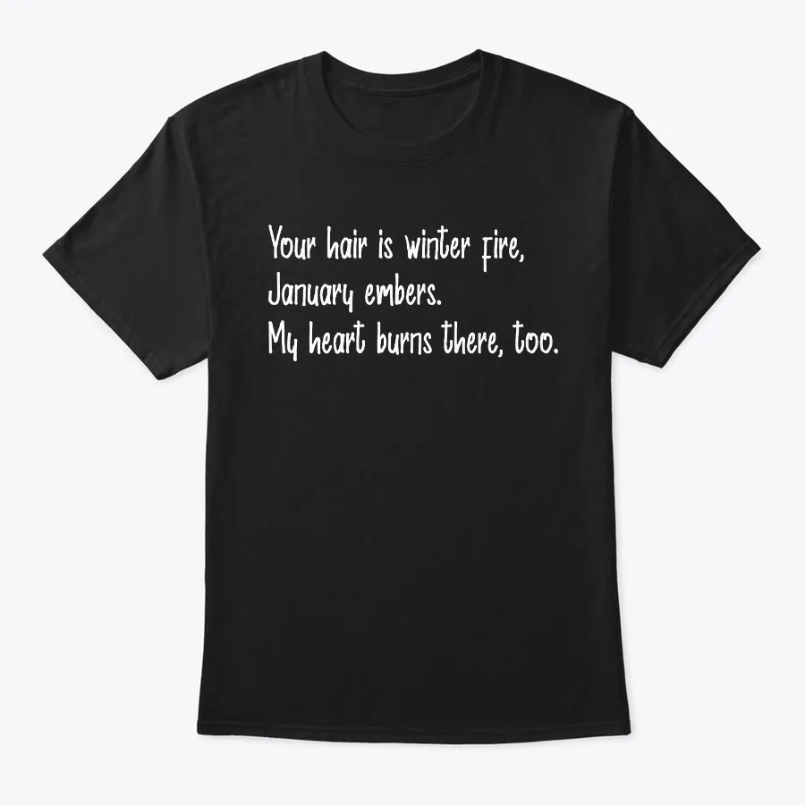 Your Hair Is Winter Fire January Ember - Names t-shirt