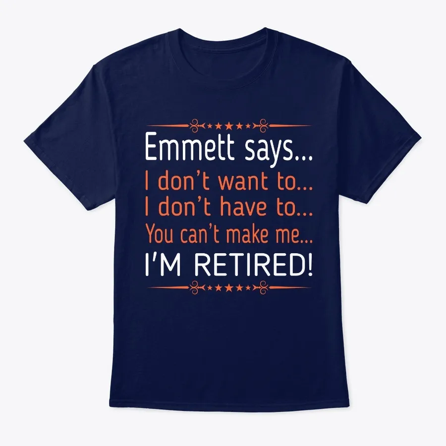 Emmett Dont Want To Retired - Names t-shirt