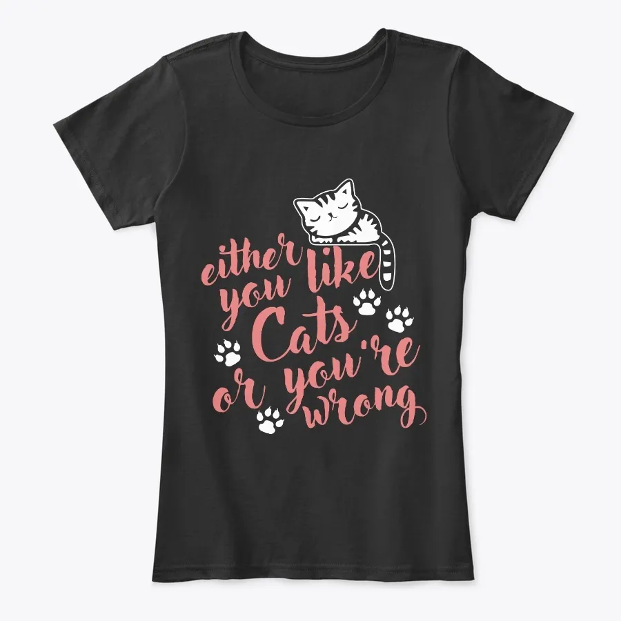 Either You Like Cats Or Youre Wrong Tee - Names t-shirt