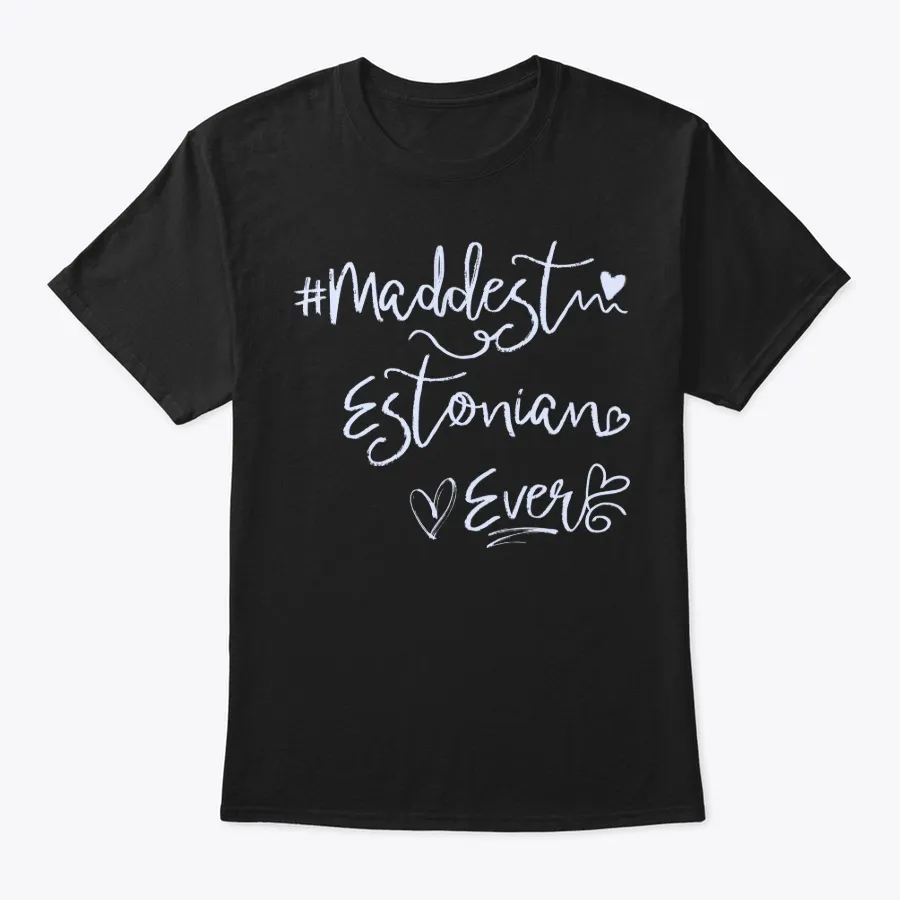 Maddest Estonian Ever Shirt - Names t-shirt