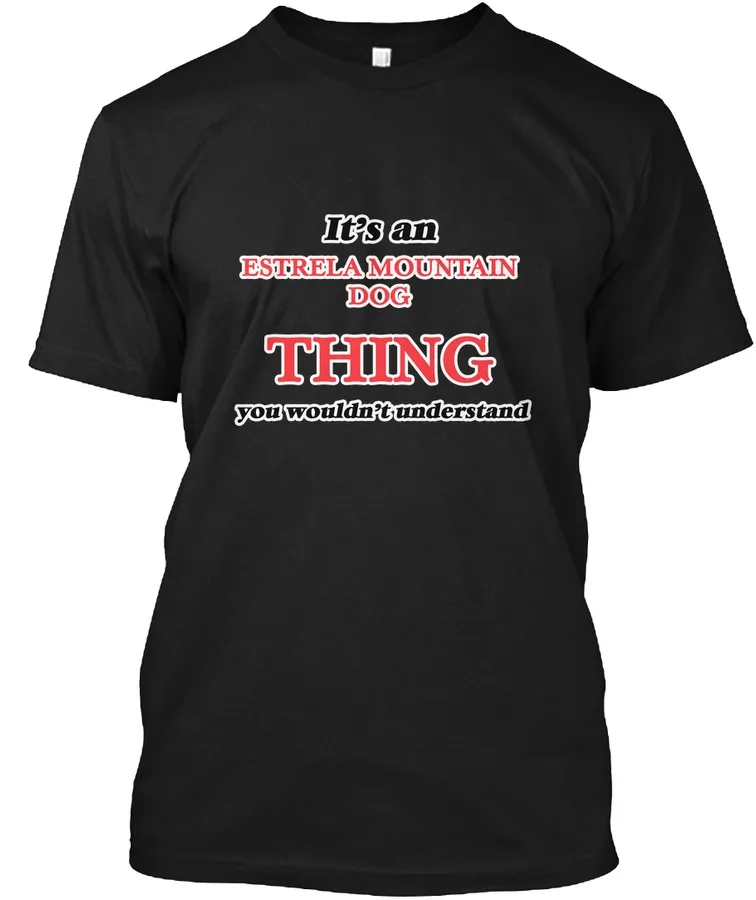 Its An Estrela Mountain Dog Thing - Names t-shirt